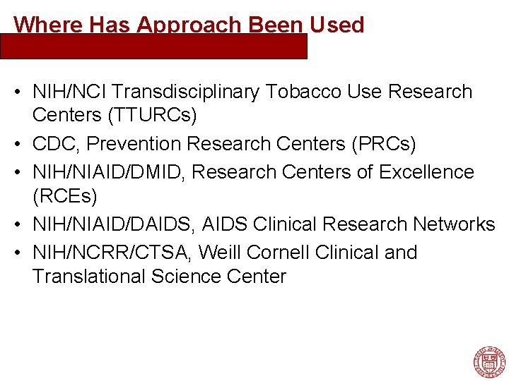 Where Has Approach Been Used • NIH/NCI Transdisciplinary Tobacco Use Research Centers (TTURCs) •