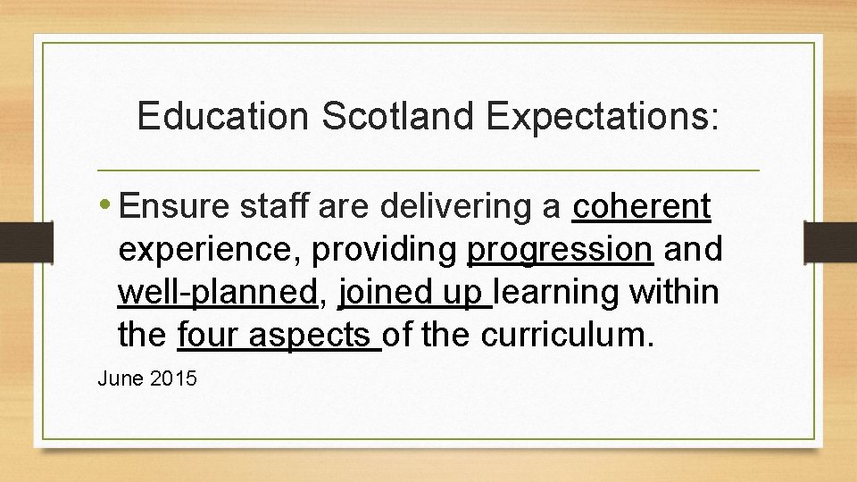 Education Scotland Expectations: • Ensure staff are delivering a coherent experience, providing progression and