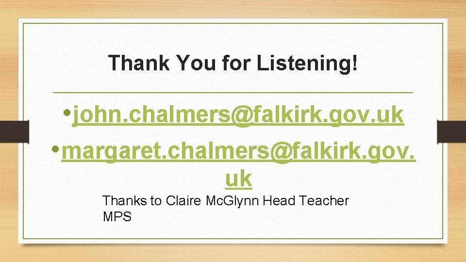 Thank You for Listening! • john. chalmers@falkirk. gov. uk • margaret. chalmers@falkirk. gov. uk