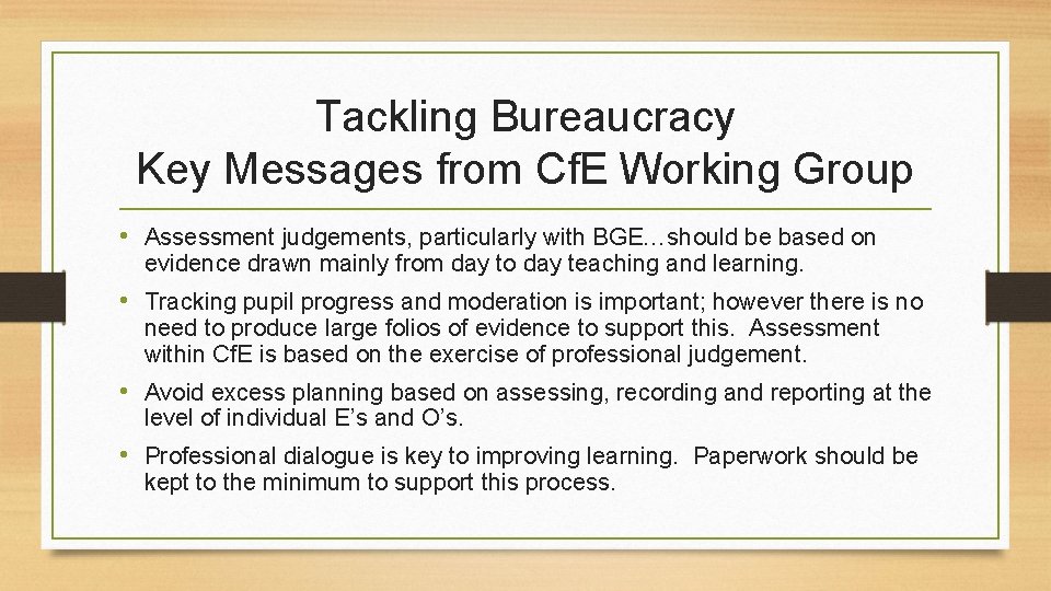 Tackling Bureaucracy Key Messages from Cf. E Working Group • Assessment judgements, particularly with