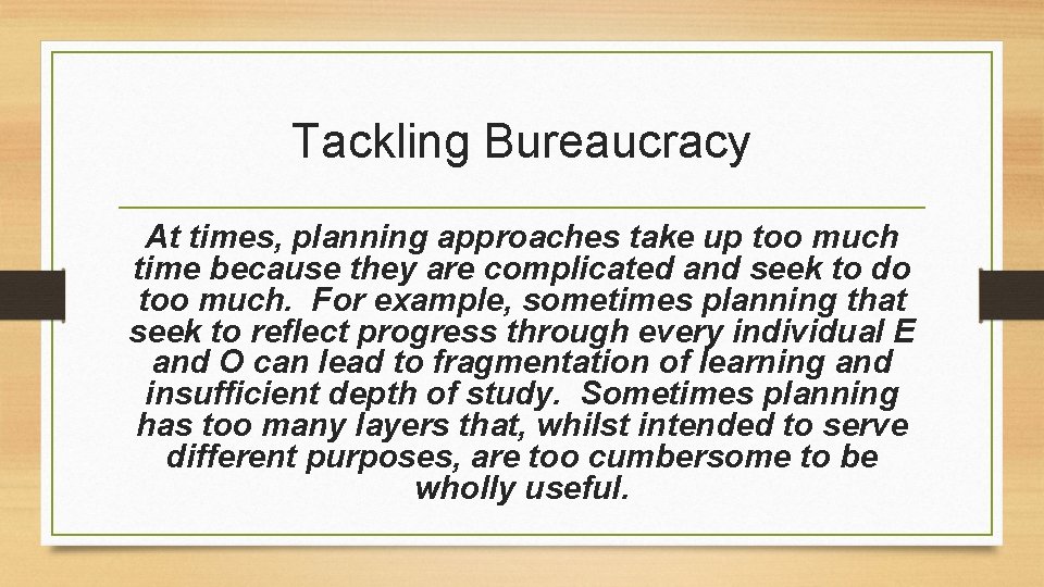 Tackling Bureaucracy At times, planning approaches take up too much time because they are