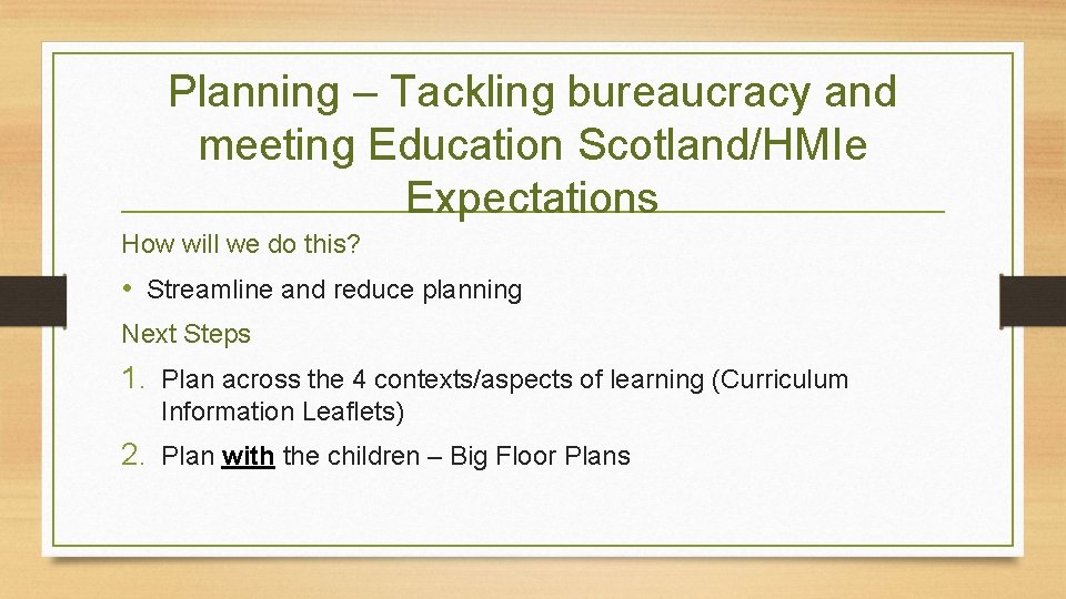 Planning – Tackling bureaucracy and meeting Education Scotland/HMIe Expectations How will we do this?