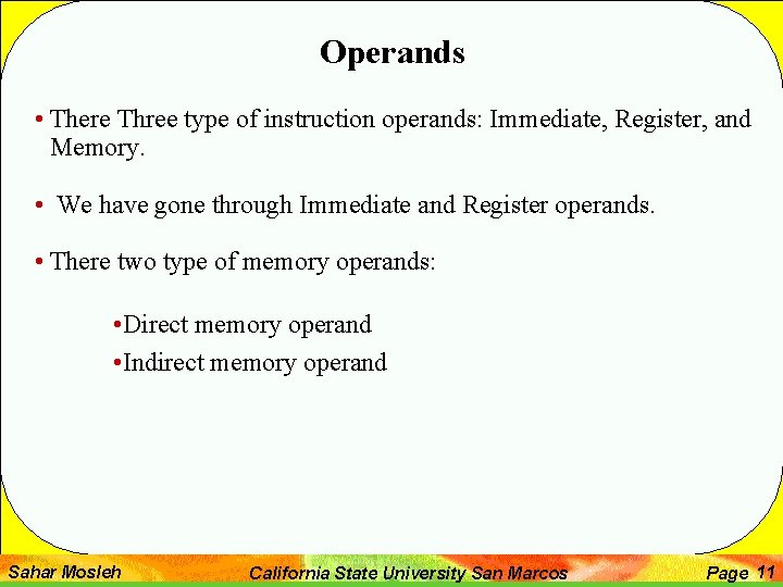 Operands • There Three type of instruction operands: Immediate, Register, and Memory. • We