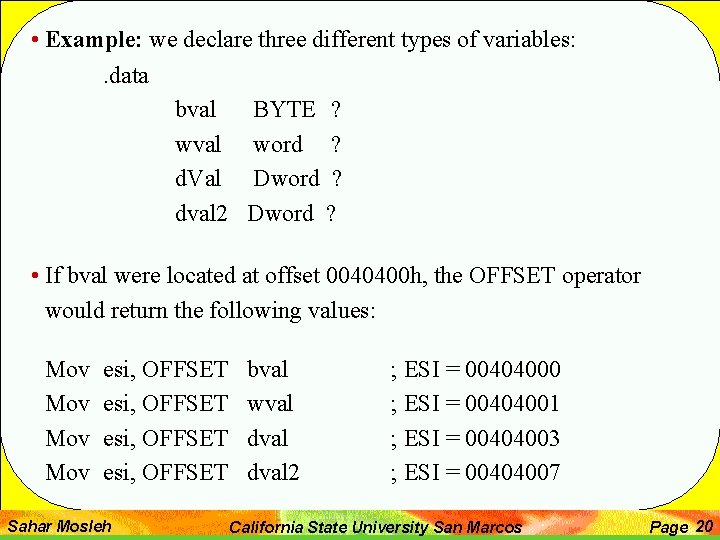  • Example: we declare three different types of variables: . data bval BYTE