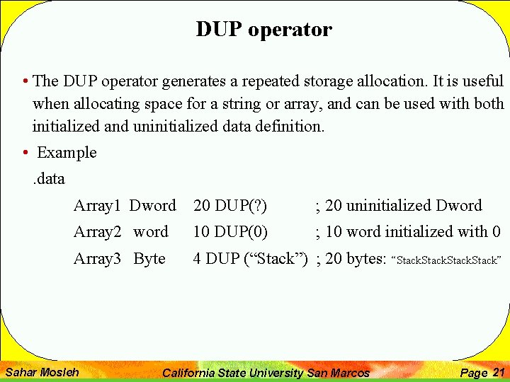 DUP operator • The DUP operator generates a repeated storage allocation. It is useful