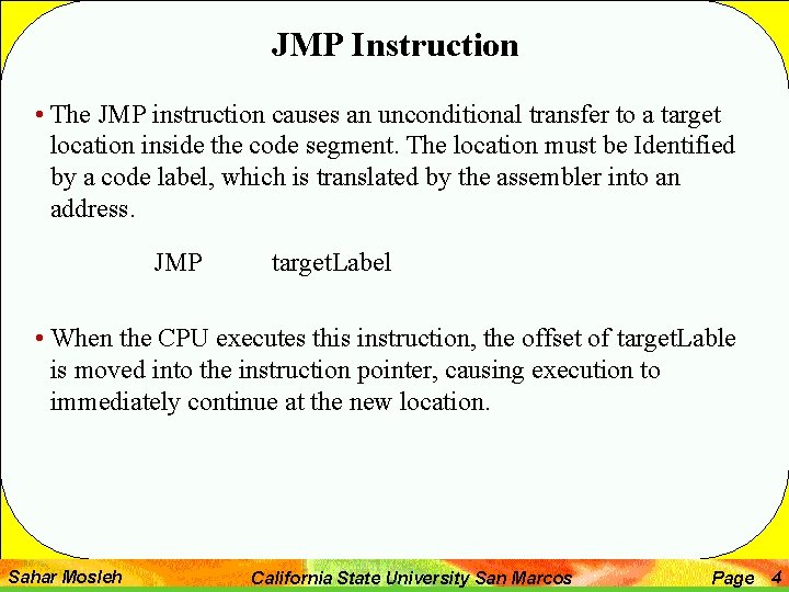 JMP Instruction • The JMP instruction causes an unconditional transfer to a target location