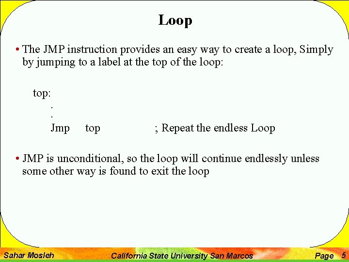 Loop • The JMP instruction provides an easy way to create a loop, Simply