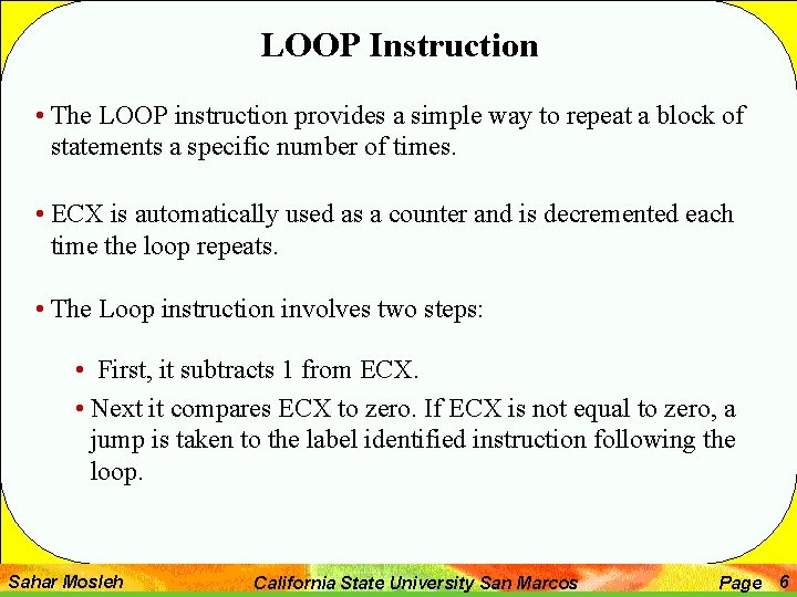 LOOP Instruction • The LOOP instruction provides a simple way to repeat a block