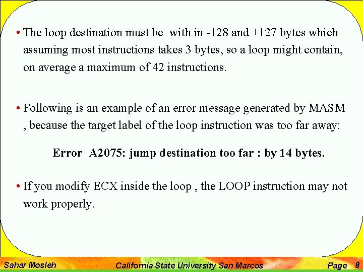  • The loop destination must be with in -128 and +127 bytes which