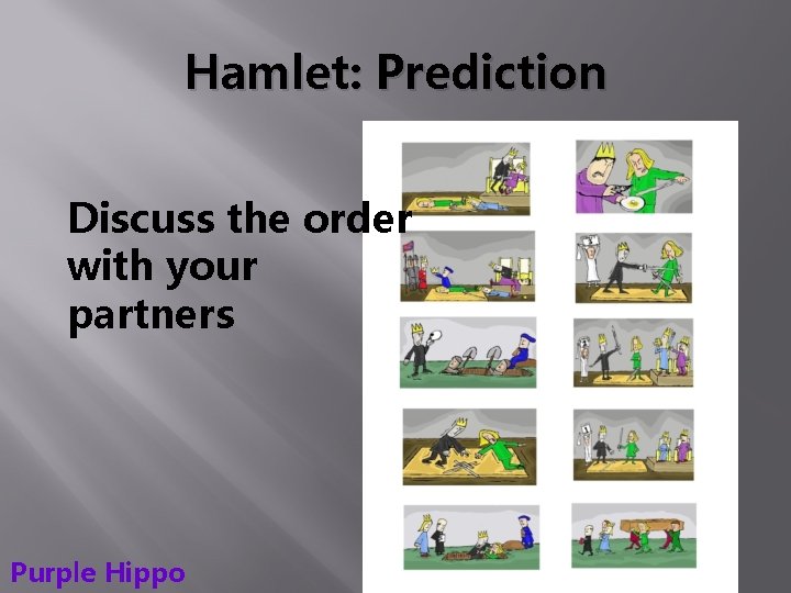 Hamlet: Prediction Discuss the order with your partners Purple Hippo 