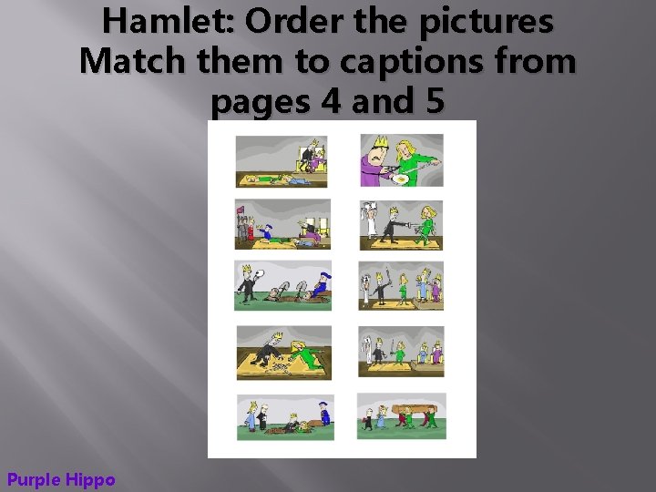 Hamlet: Order the pictures Match them to captions from pages 4 and 5 Purple