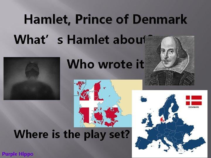 Hamlet, Prince of Denmark What’s Hamlet about? Who wrote it? Where is the play