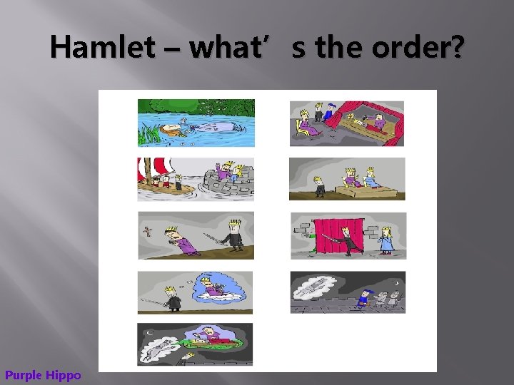 Hamlet – what’s the order? Purple Hippo 