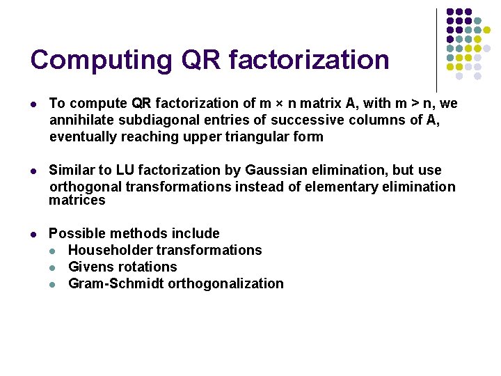 Computing QR factorization l To compute QR factorization of m × n matrix A, Computing QR factorization l To compute QR factorization of m × n matrix A,
