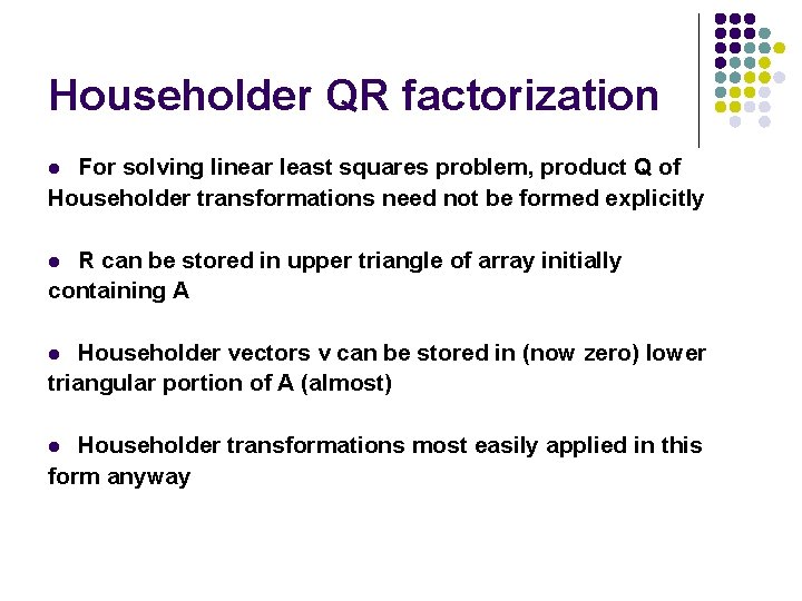 Householder QR factorization For solving linear least squares problem, product Q of Householder transformations Householder QR factorization For solving linear least squares problem, product Q of Householder transformations