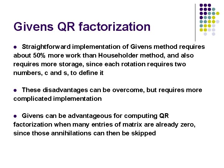 Givens QR factorization Straightforward implementation of Givens method requires about 50% more work than Givens QR factorization Straightforward implementation of Givens method requires about 50% more work than