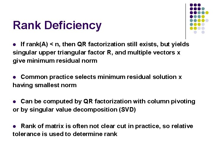 Rank Deficiency If rank(A) < n, then QR factorization still exists, but yields singular Rank Deficiency If rank(A) < n, then QR factorization still exists, but yields singular