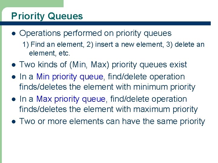 Priority Queues l Operations performed on priority queues 1) Find an element, 2) insert
