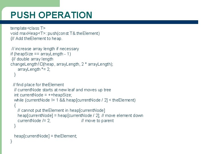 PUSH OPERATION template<class T> void max. Heap<T>: : push(const T& the. Element) {// Add