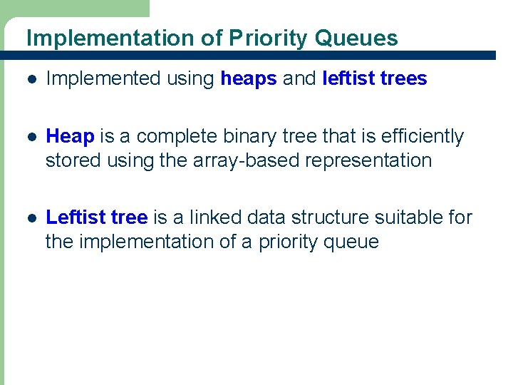 Implementation of Priority Queues l Implemented using heaps and leftist trees l Heap is