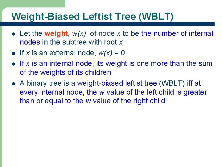 Weight-Biased Leftist Tree (WBLT) l l 53 Let the weight, w(x), of node x