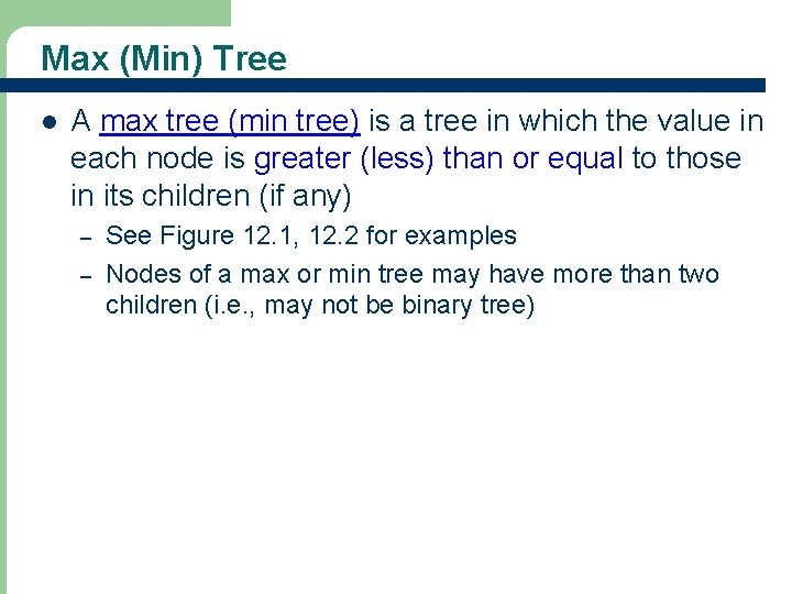 Max (Min) Tree l A max tree (min tree) is a tree in which