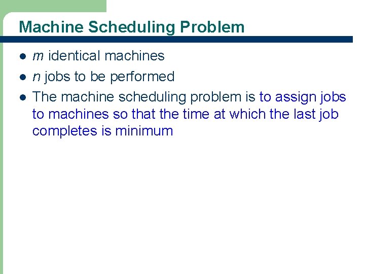 Machine Scheduling Problem l l l 68 m identical machines n jobs to be