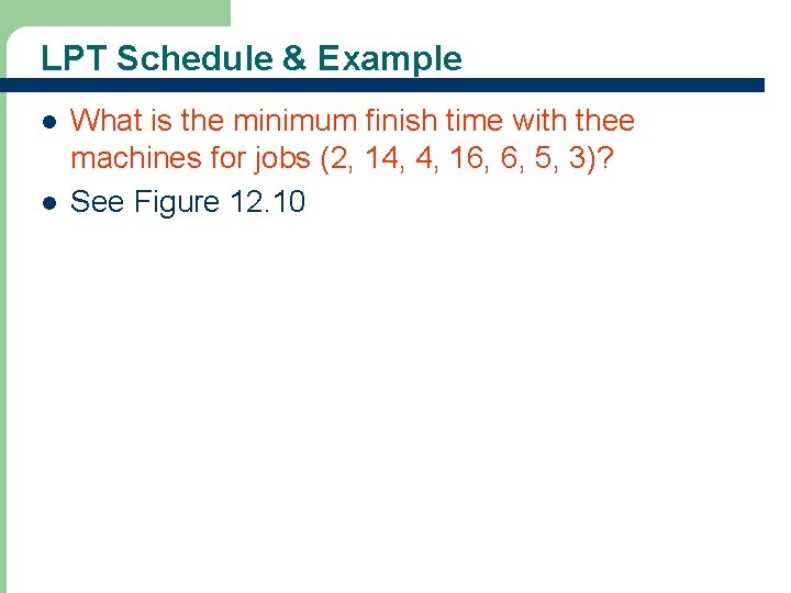LPT Schedule & Example l l 73 What is the minimum finish time with