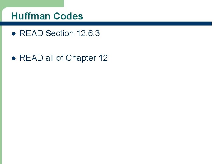 Huffman Codes l READ Section 12. 6. 3 l READ all of Chapter 12