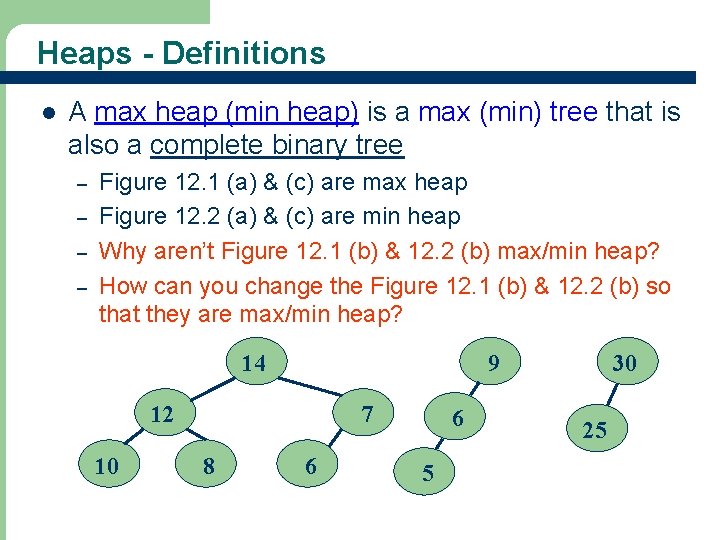 Heaps - Definitions l A max heap (min heap) is a max (min) tree