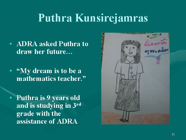 Puthra Kunsirejamras • ADRA asked Puthra to draw her future… • “My dream is
