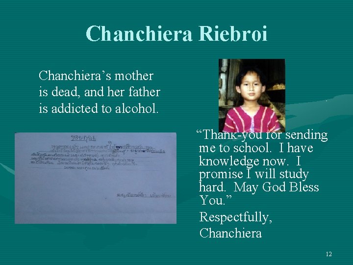 Chanchiera Riebroi Chanchiera’s mother is dead, and her father is addicted to alcohol. “Thank-you