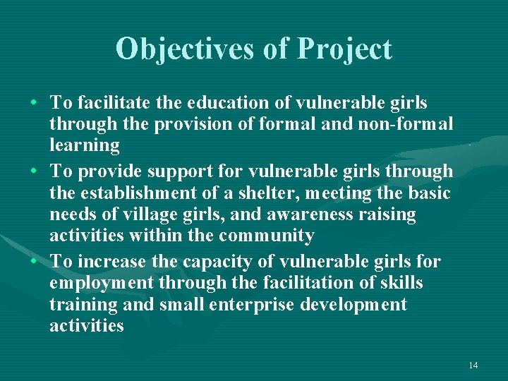 Objectives of Project • To facilitate the education of vulnerable girls through the provision