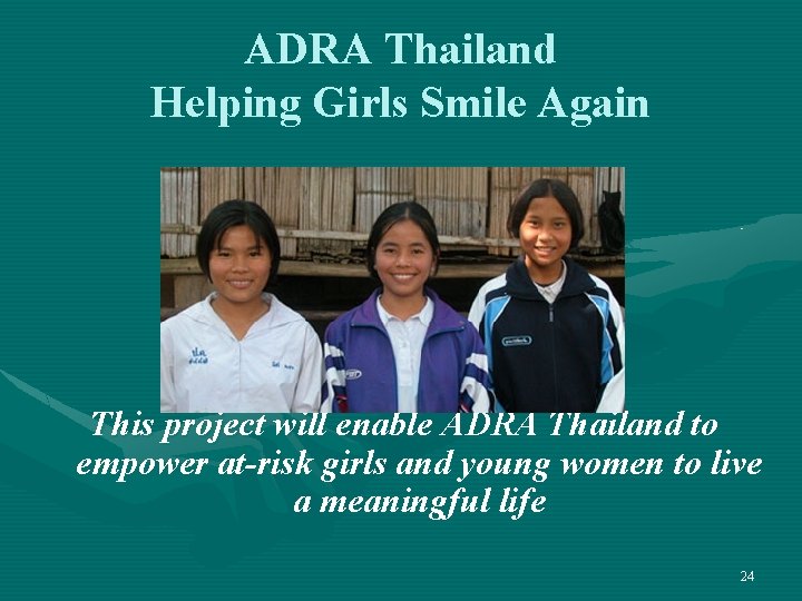 ADRA Thailand Helping Girls Smile Again This project will enable ADRA Thailand to empower