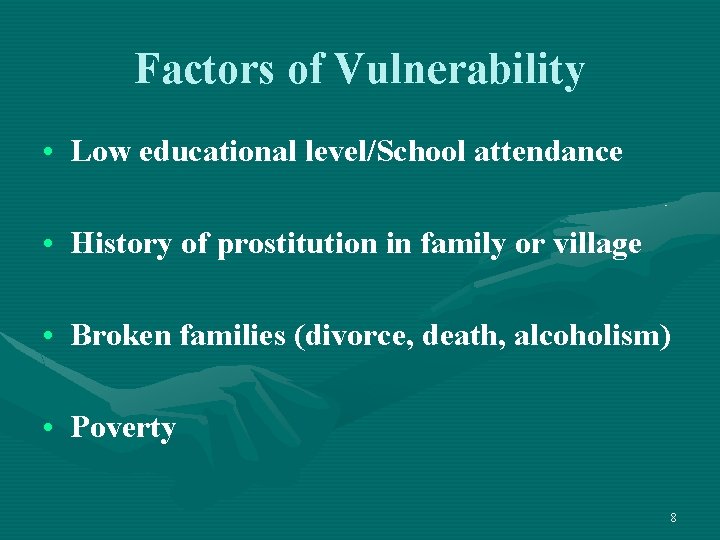 Factors of Vulnerability • Low educational level/School attendance • History of prostitution in family