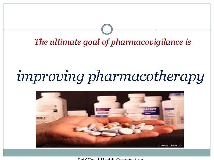 The ultimate goal of pharmacovigilance is improving pharmacotherapy 