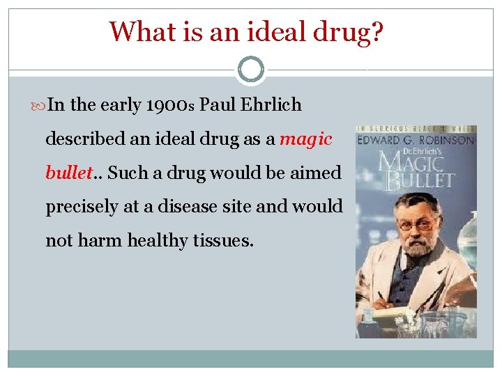 What is an ideal drug? In the early 1900 s Paul Ehrlich described an