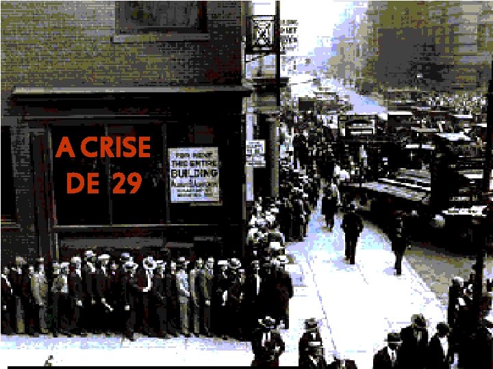 A CRISE DE 29 A CRISE DE 29