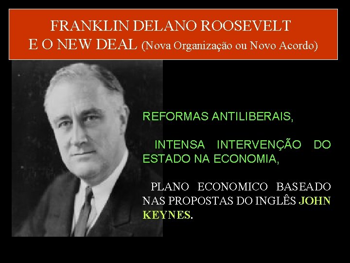 FRANKLIN DELANO ROOSEVELT E O NEW DEAL (Nova Organização ou Novo Acordo) REFORMAS ANTILIBERAIS, FRANKLIN DELANO ROOSEVELT E O NEW DEAL (Nova Organização ou Novo Acordo) REFORMAS ANTILIBERAIS,