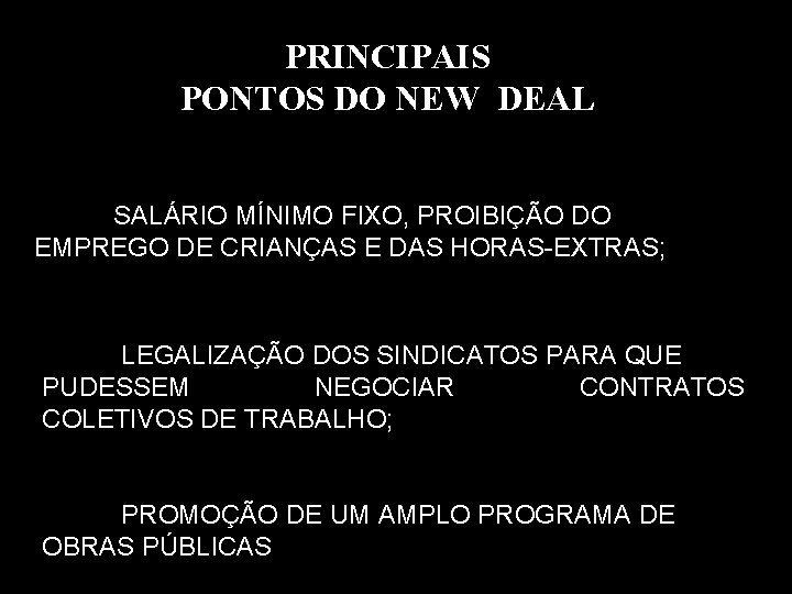 PRINCIPAIS PONTOS DO NEW DEAL SALÁRIO MÍNIMO FIXO, PROIBIÇÃO DO EMPREGO DE CRIANÇAS E PRINCIPAIS PONTOS DO NEW DEAL SALÁRIO MÍNIMO FIXO, PROIBIÇÃO DO EMPREGO DE CRIANÇAS E