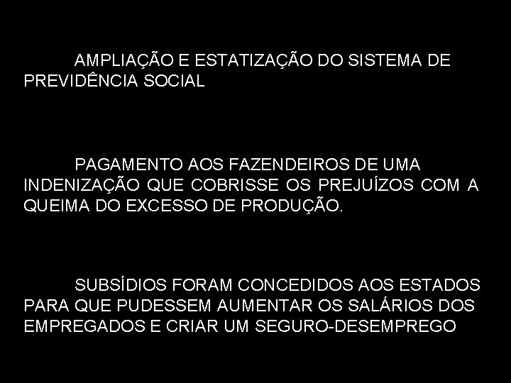 AMPLIAÇÃO E ESTATIZAÇÃO DO SISTEMA DE PREVIDÊNCIA SOCIAL PAGAMENTO AOS FAZENDEIROS DE UMA INDENIZAÇÃO AMPLIAÇÃO E ESTATIZAÇÃO DO SISTEMA DE PREVIDÊNCIA SOCIAL PAGAMENTO AOS FAZENDEIROS DE UMA INDENIZAÇÃO