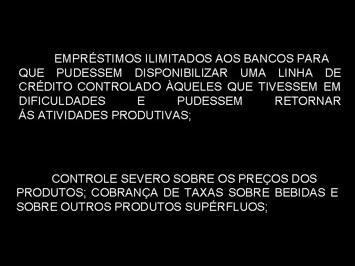 EMPRÉSTIMOS ILIMITADOS AOS BANCOS PARA QUE PUDESSEM DISPONIBILIZAR UMA LINHA DE CRÉDITO CONTROLADO ÀQUELES EMPRÉSTIMOS ILIMITADOS AOS BANCOS PARA QUE PUDESSEM DISPONIBILIZAR UMA LINHA DE CRÉDITO CONTROLADO ÀQUELES