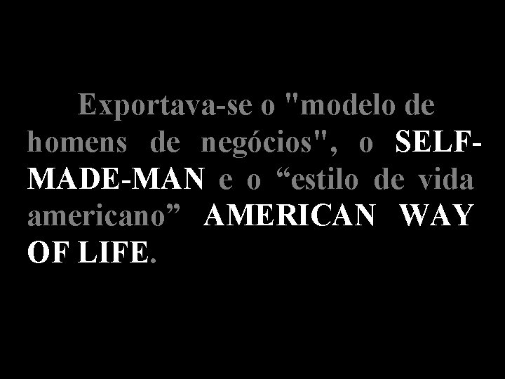 Exportava-se o "modelo de homens de negócios", o SELFMADE-MAN e o “estilo de vida Exportava-se o "modelo de homens de negócios", o SELFMADE-MAN e o “estilo de vida