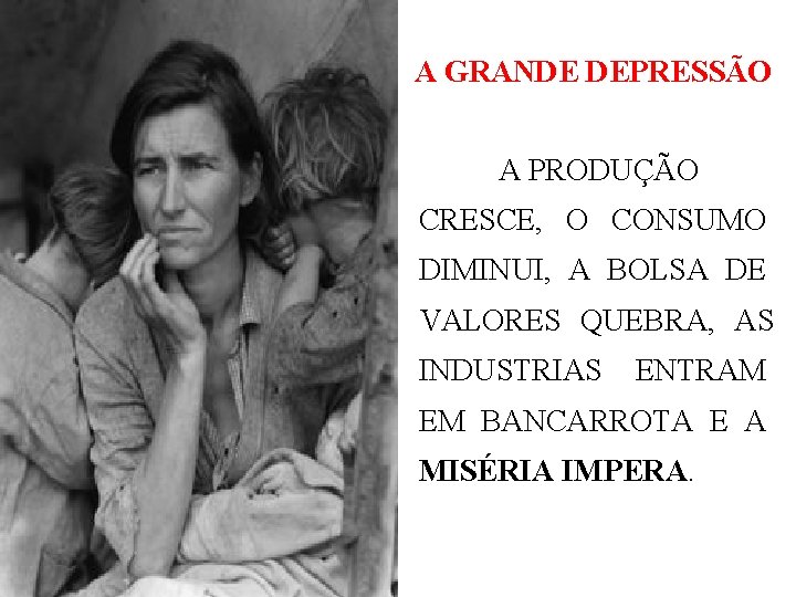 A GRANDE DEPRESSÃO A PRODUÇÃO CRESCE, O CONSUMO DIMINUI, A BOLSA DE VALORES QUEBRA, A GRANDE DEPRESSÃO A PRODUÇÃO CRESCE, O CONSUMO DIMINUI, A BOLSA DE VALORES QUEBRA,
