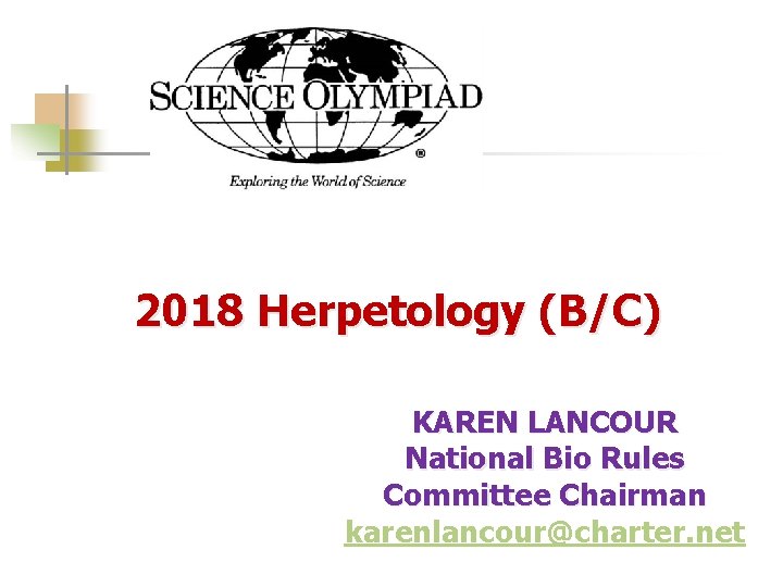  2018 Herpetology (B/C) KAREN LANCOUR National Bio Rules Committee Chairman karenlancour@charter. net 