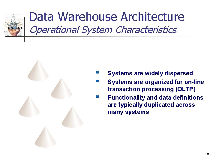 Data Warehouse Architecture IST 210 Operational System Characteristics § § § Systems are widely