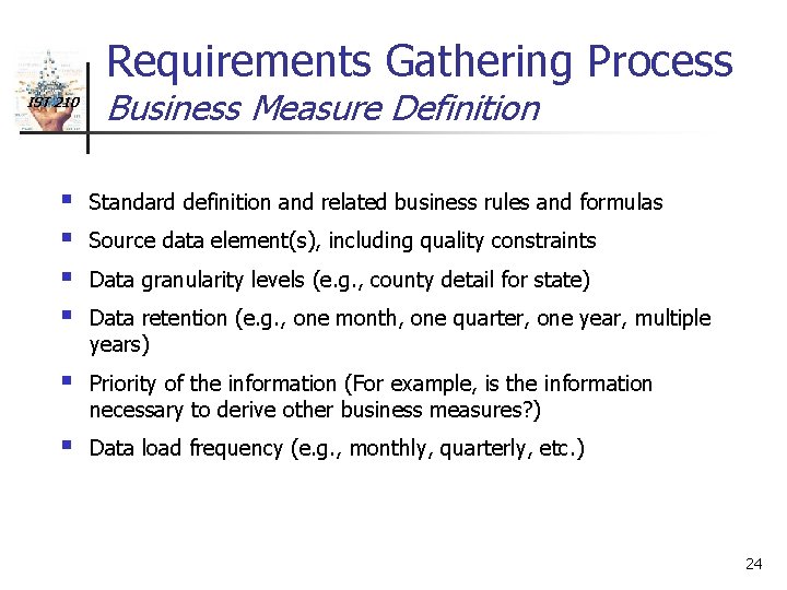 Requirements Gathering Process IST 210 Business Measure Definition § § Standard definition and related