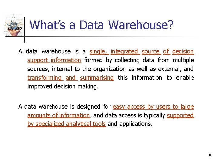 IST 210 What’s a Data Warehouse? A data warehouse is a single, integrated source