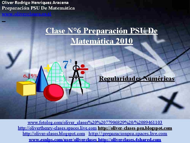 Oliver Rodrigo Henríquez Aracena Preparación PSU De Matemática www. oliverclases. tl Clase N° 6
