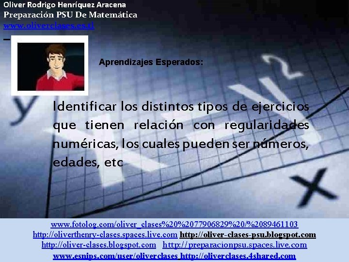 Oliver Rodrigo Henríquez Aracena Preparación PSU De Matemática www. oliverclases. tl Aprendizajes Esperados: Identificar